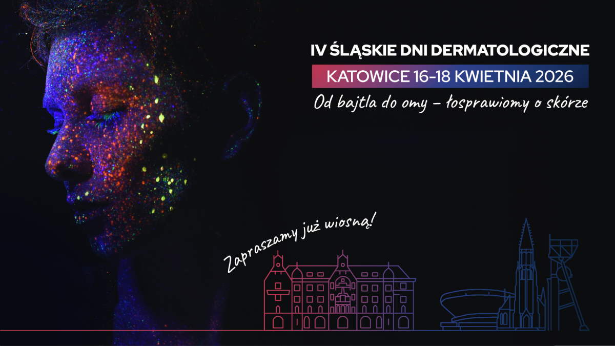 ,,Od bajtla do omy – łosprawiomy o skórze. IV Śląskie Dni Dermatologiczne”