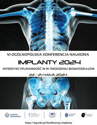 VI Ogólnopolska Konferencja Naukowa IMPLANTY 2024: Interdyscyplinarność w tworzeniu biomateriałów